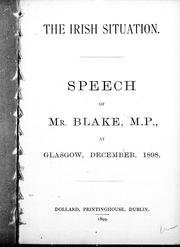 Cover of: The Irish situation: speech of Mr. Blake, M.P., at Glasgow, December, 1898.