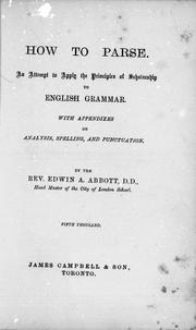 Cover of: How to parse: an attempt to apply the principles of scholarship to English grammar : with appendixes on analyses, spelling, and punctuation