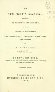 Cover of: student's manual: designed, by specific directions, to aid in forming and strengthening the intellectual and moral character and habits of the student
