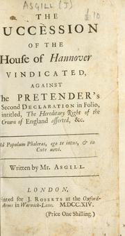 Cover of: succession of the House of Hannover vindicated: against the Pretender's second declaration in folio intitled The hereditary right of the crown of England asserted. etc.