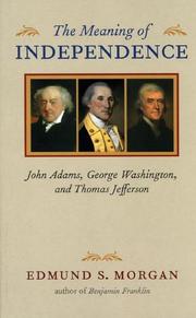 The meaning of independence : John Adams, George Washington and Thomas Jefferson