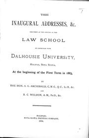 Cover of: The inaugural addresses, &c. delivered at the opening of the Law School in connection with Dalhousie University, Halifax, Nova Scotia, at the beginning of the first term in 1883