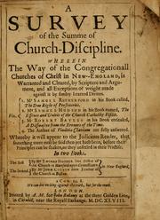 Cover of: survey of the summe of church-discipline: wherein the way of the churches of New-England is warranted out of the Word, and all exceptions of weight, which are made against it, answered: Whereby also it will appear to the judicious reader, that something more must be said, then yet hath been, before their principles can be shaken, or they should be unsetled in their practice