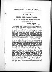Cover of: Sabbath observance: speech of John Charlton, M.P. on bill to provide for better observance of the Lord's Day, House of Commons, 26th February, 1885.
