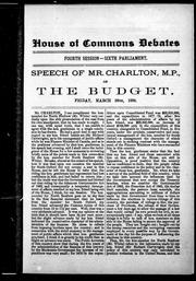 Cover of: Speech of Mr. John Charlton, M.P. on the budget: delivered in the House of Commons, Ottawa, Friday, March 28th, 1890.