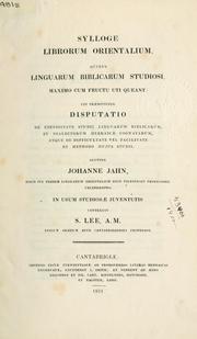 Cover of: Sylloge librorum orientalium quibus linguarum biblicarum studiosi maximo cum fructu uti queant: cui praemittitur desputatio de necessitate studii linguarum biblicarum et dialectorum hebraicae cognatarum, atque de difficultate vel facilitate et methodo hujus studii