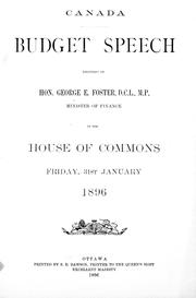 Cover of: Budget speech delivered by Hon. George E. Foster, D.C.L., M.P., minister of Finance, in the House of Commons, Friday, 31st January, 1896