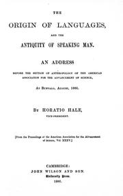 Cover of: The origin of languages and the antiquity of speaking man: an address before the Section of Anthropology of the American Association for the Advancement of Science, at Buffalo, August, 1886