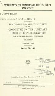 Cover of: Term limits for members of the U.S. House and Senate: hearings before the Subcommittee on the Constitution of the Committee on the Judiciary, House of Representatives, One Hundred Fourth Congress, first session, February 3, 1995.