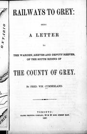 Cover of: Railways to Grey: being a letter to the warden, reeves and deputy reeves of the south riding of the County of Grey