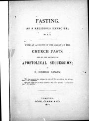 Cover of: Fasting as a religious exercise / by X.X. [i.e. B. Homer Dixon]. With an account of the origin of the church fasts and the doctrine of the apostolical succession
