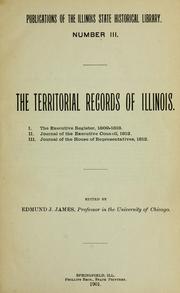 Cover of: The Territorial records of Illinois: I. The executive register, 1809-1818. II. Journal of the Executive council, 1812. III. Journal of the House of representatives, 1812