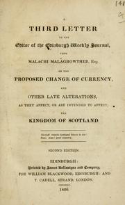 Cover of: A third letter to the editor of the Edinburgh weekly journal, from Malachi Malagrowther, Esq.: on the proposed change of currency, and other late alterations, as they affect, or are intended to affect, the kingdom of Scotland.