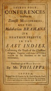 Cover of: Thirty four conferences between the Danish missionaries and the Malabarian Bramans (or heathen priests) in the East Indies, concerning the truth of the Christian religion: together with some letters written by the heathens to the said missionaries