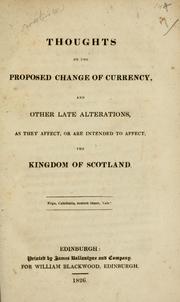 Cover of: Thoughts on the proposed change of currency, and other late alterations, as they affect, or are intended to affect, the kingdom of Scotland.