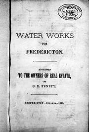 Cover of: Water works for Fredericton: addressed to the owners of real estate
