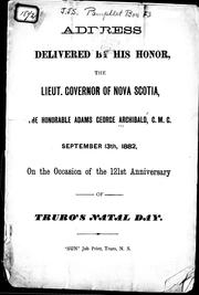 Cover of: Address delivered by His Honor the lieut. governor of Nova Scotia, the Honorable Adams George Archibald, C.M.G.: September 13, 1882, on the occasion of the 121st anniversary of Truro's natal day.