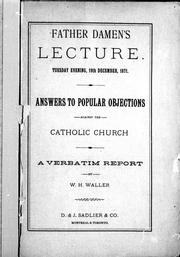 Cover of: Father Damen's lecture, Tuesday evening, 19th December, 1871: answers to popular objections against the Catholic Church : a verbatim report