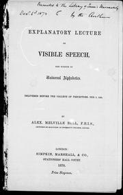 Cover of: Explanatory lecture on visible speech, the science of universal alphabetics: delivered before the College of Preceptors, Feb. 9, 1870
