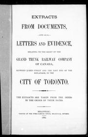 Cover of: Extracts from documents and also letters and evidence relating to the right of the Grand Trunk Railway Company of Canada: between Queen Street and the east end of the Esplanade in the city of Toronto.