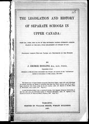 Cover of: The legislation and history of separate schools in Upper Canada: from 1841, until the close of the Reverend Doctor Ryerson's administration of the Education Department of Ontario in 1876 : including various private papers and documents on the subject