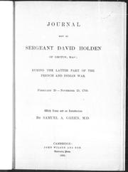 Cover of: Journal kept by Sergeant David Holden of Groton, Mass, during the latter part ot the French and Indian War by [David Holden] ; with notes and an introduction by Samuel A. Green.