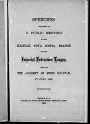 Speeches delivered at a public meeting of the Halifax, Nova Scotia, branch of the Imperial Federation League, held at the Academy of Music, Halifax, 4th June, 1888