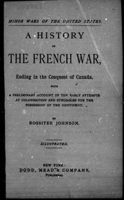 Cover of: A history of the French war, ending in the conquest of Canada by by Rossiter Johnson.