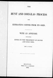 Cover of: The Hunt and Douglas process for extracting copper from its ores: with an appendix including notes on the treatment of silver and gold ores.