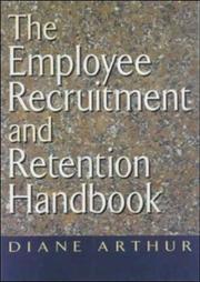 The Employee Recruitment and Retention Handbook by Diane Arthur