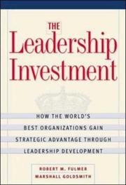 The leadership investment : how the world's best organizations gain strategic advantage through leadership development