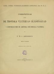 Cover of: Undersökningar öfver de tropiska växternas bladbyggnad i jämförelse med de arktiska och boreala växterna by F. W. C. Areschoug
