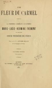 Cover of: Une fleur du Carmel: la première Carmélite canadienne: Marie-Lucie-Hermine Frémont, en religion, Soeur Thérèse de Jésus.