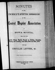 Cover of: Minutes of the twenty-fifth session of the Central Baptist Association of Nova Scotia held with the [G]ranville Street Baptist Church at Halifax, Saturday, Monday, and Tuesday, June 26th, 28th and 29th, 1875: with the circular letter, &c.