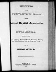 Cover of: Minutes of the twenty-seventh session of the Central Baptist Association of Nova Scotia, held with the [Up]per Aylesford Baptist Church, Saturday, Monday, and Tuesday, June 23rd, 25th, and 26th: with the circular letter, &c.
