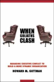 Cover of: When Goliaths Clash: Managing Executive Conflict to Build a More Dynamic Organization