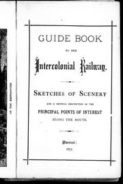 Cover of: Guide book to the Intercolonial Railway: sketches of scenery and a general description of the principal points of interest along the route.
