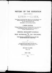 Cover of: History of the expedition under the command of Lewis and Clark, to the sources of the Missouri River, thence across the Rocky Mountains and down the Columbia River to the Pacific Ocean, performed during the years 1804-5-6, by order of the Government of the United States