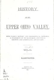 Cover of: History of the upper Ohio Valley, with family history and biographical sketches, a statement of its resources, industrial growth and commercial advantages ... by 