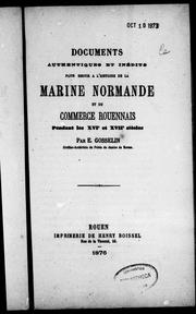 Documents authentiques et inédits pour servir à l'histoire de la marine normande et du commerce rouennais pendant les XVIe et XVIIe siècles by E. Gosselin