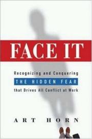 Cover of: Face it: recognizing and conquering the hidden fear that drives all conflict at work