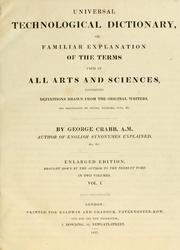 Cover of: Universal technological dictionary, or, Familiar explanation of the terms used in all arts and sciences, containing definitions drawn from the original writers, and illustrated by plates, epigrams, cuts, &c.