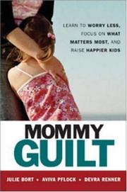 Cover of: Mommy Guilt: Learn To Worry Less, Focus On What Matters Most, And Raise Happier Kids