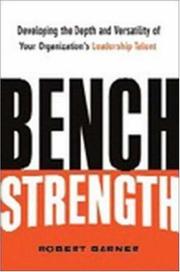 Cover of: Bench strength: developing the depth and versatility of your organization's leadership talent