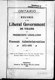 Cover of: Ontario, record of the Liberal government: 26 years of progressive legislation and honest administration, 1872-1898.
