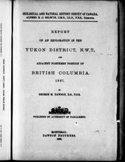 Cover of: Report on an exploration in the Yukon district, N.W.T., and adjacent northern portion of British Columbia, 1887 by by George M. Dawson.