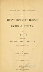 Cover of: Recent phases of thought in political economy: a paper read at the fourth annual meeting, Boston, October 14th, 1868
