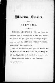 Cover of: Bibliotheca historica, or, A catalogue of 5000 volumes of books and manuscripts relating chiefly to the history and literature of North and South America: among which is included the larger portion of the extraordinary library of the late Henry Stevens, senior, ...