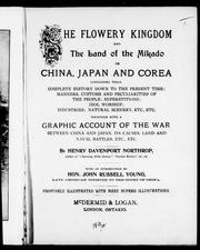 Cover of: The flowery kingdom and the land of the Mikado, or, China, Japan and Corea: containing their complete history down to the present time : manners, customs and peculiarities of the people, superstitions, idol worship, idustries, natural scenery, etc., etc., : together with a graphic account of the war between China and Japan, its causes, land and naval battles, etc, etc., etc.