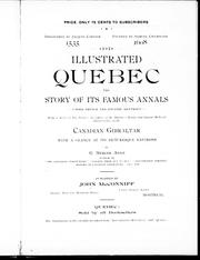 Cover of: Illustrated Quebec: the story of its famous annals under French and English occupancy : being a series of pen pictures, description of the matchless beauty and quaint medieval characteristics of the Canadian Gibralter, with a glance at its picturesque environs